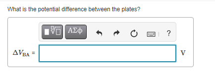 What is the potential difference between the plates?
?
AVBA
V
