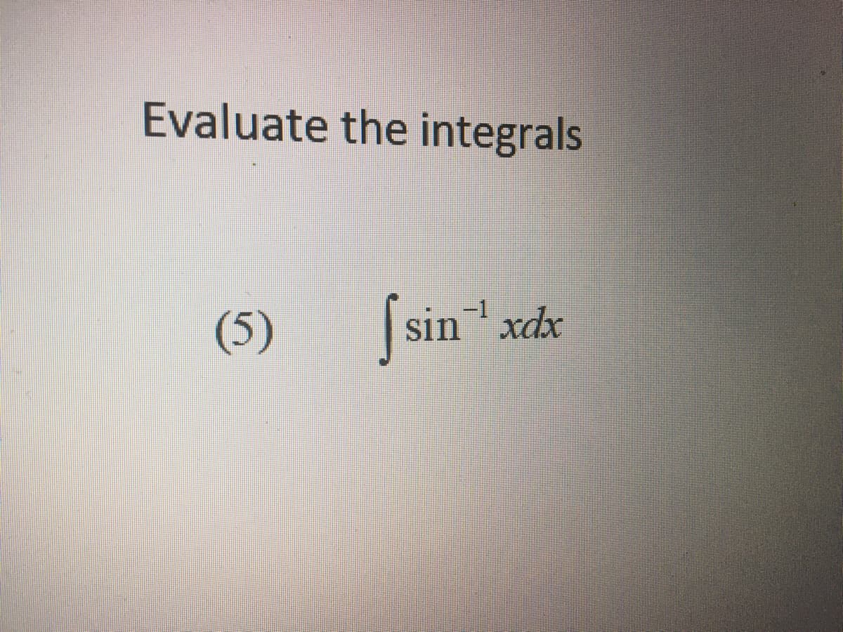 Evaluate the integrals
-1
(5) sin
sin xdx
