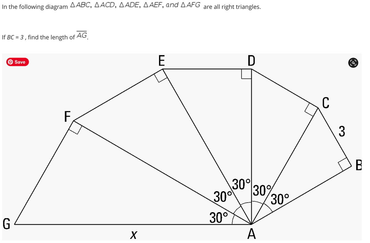 In the following diagram AABC, AACD, AADE, A AEF, and AAFG are all right triangles.
If BC = 3 , find the length of AG.
D
Save
C
3
B
30° 30%
30
30
30°
A
G
X
וםן
