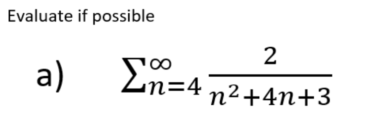 Evaluate if possible
a)
2
∞
Σα
η=4 n2+4n+3