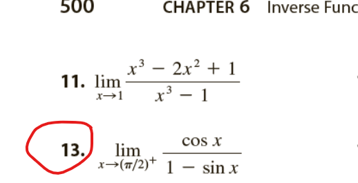 500
CHAPTER 6 Inverse Func
x³ – 2x? + 1
11. lim
x* - 1
x→1
cos x
13.
lim
x→(T/2)* 1 – sin x

