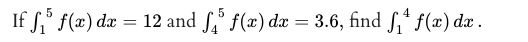 If S' f(x) dæ = 12 and S' f(x) dæ = 3.6, find S,* f(x) dæ .
