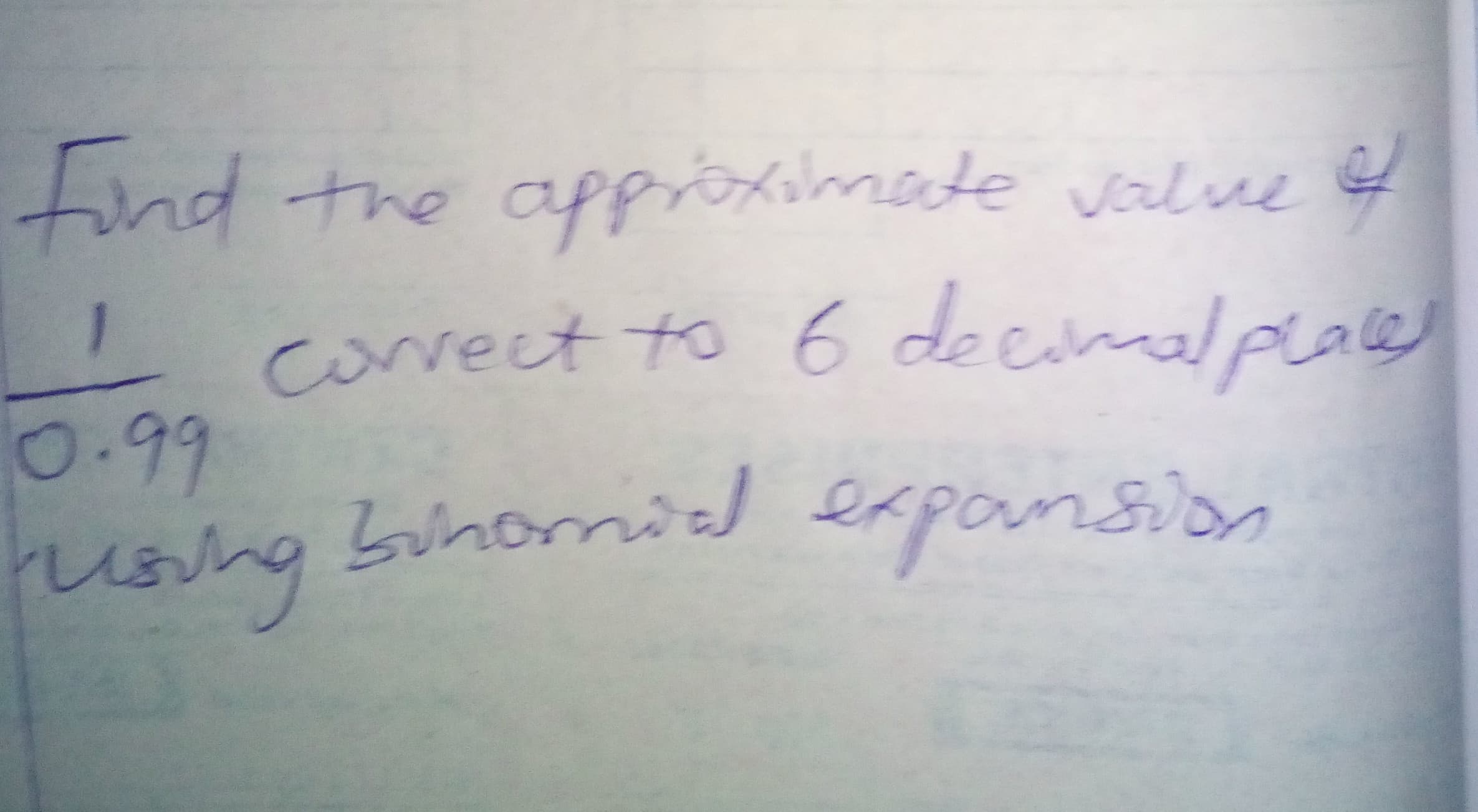 find the apriximede value t
Covect to
6 decin
Laley
0.99
huang bihomid exponsion
