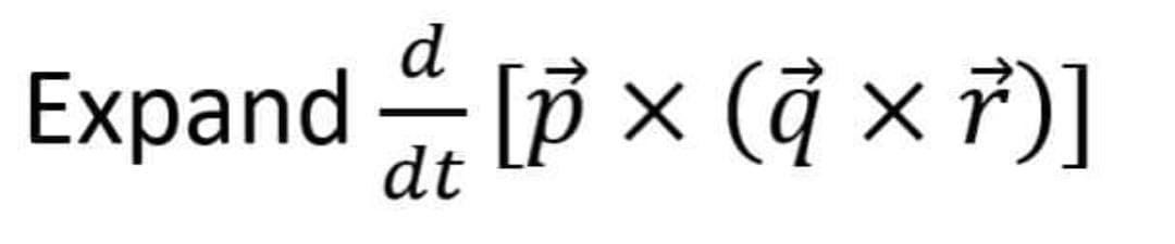 Expand [× (à × ř)]
d
dt