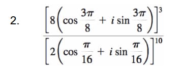 + i sin
8
2.
8 cos
8
10
TT
+ i sin
16
2 cos
16)]
