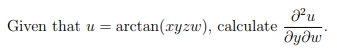 u
= arctan(ryzw), calculate
дуди
Given that u
