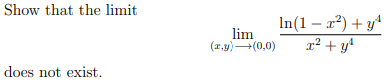 Show that the limit
lim
(r.y)(0,0)
In(1 – a²) + yª
r² + y
does not exist.
