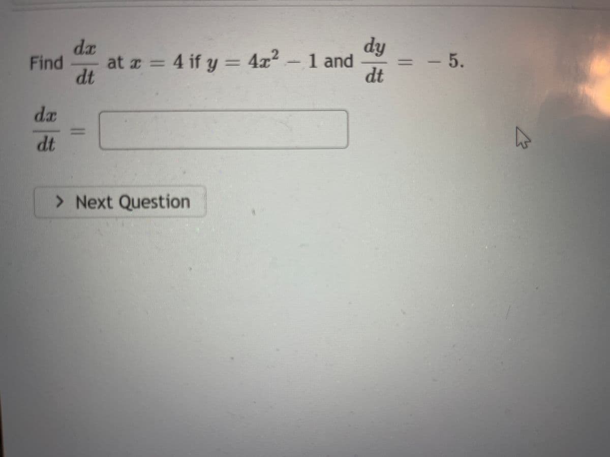 da
Find at x = 4 if y = 4x² – 1 and
dt
da
dt
> Next Question
dy
dt
- 5.