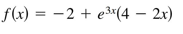 f (x) = -2 + e³3×(4 – 2x)
