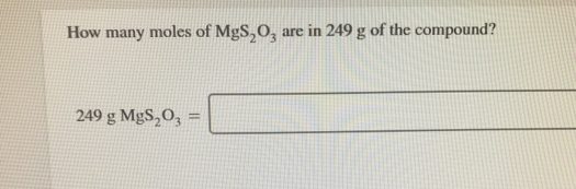 How many moles of MgS,O,
are in 249 g of the compound?
249 g MgS,O,
%3!
