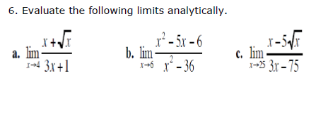 6. Evaluate the following limits analytically.
a. lim
1-4 3x+1
r'- 5x - 6
b. lim
1-6 x - 36
c. lim -
1-5 3r – 75
