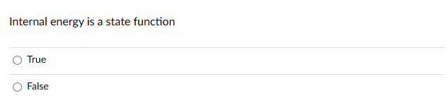 Internal energy is a state function
True
False
