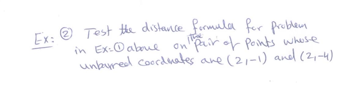 Ex: © Test te distance fermula fer freblem
in Ex-O aboue
unbured coordater ane (2,-1) and (2,-4)
on "pair of Ponts whese
