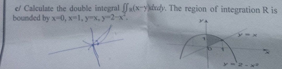 el Calculate the double integral R(x-y)dxdy. The region of integration R is
bounded by x-0, x-1, y-x, y-2-x.
