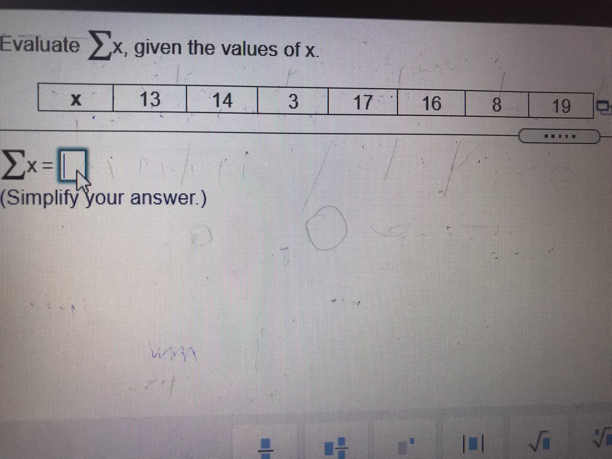 Evaluatex, given the values of x.
13
14
17
16
8.
19
.....
Σ
(Simplify your answer.)
