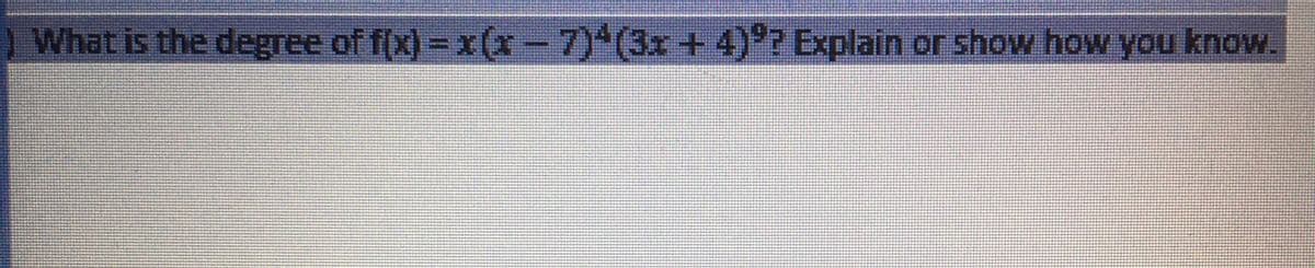 What is the degree of f(x) = x(x-7)(3x+4)º? Explain or show how you know.