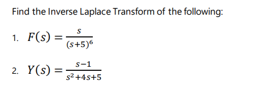 Find the Inverse Laplace Transform of the following:
1. F(s)
(s+5)6
s-1
2. Y(s)
%3D
s2 +4s+5
