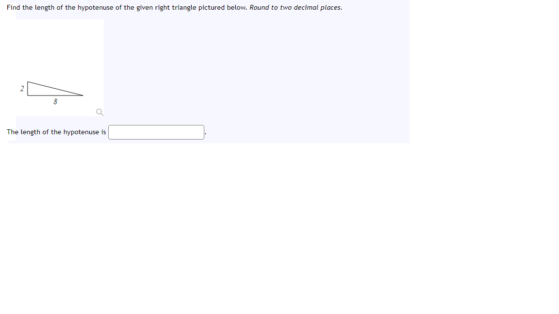 Find the length of the hypotenuse of the given right triangle pictured below. Round to two decimal places.
The length of the hypotenuse is
