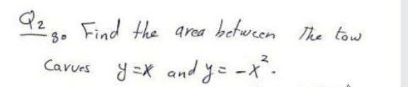 92.. Find the area between The tow
Carves
y =X and y= -x.
