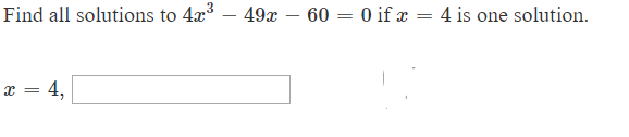 Find all solutions to 4c3
49
0 if
= 4 is one solution
60
4,
