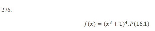 276.
f(x) = (x³ + 1)*, P(16,1)
%3D
