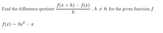 f(xh) fx)
- , h
0, for the given function f
Find the difference quotient
h
f(x)
_
