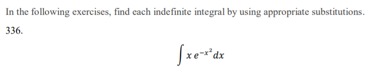 In the following exercises, find each indefinite integral by using appropriate substitutions.
336.
dx
