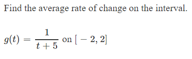 Find the average rate of change on the interval
1
g(t)
t5 on2, 2]
