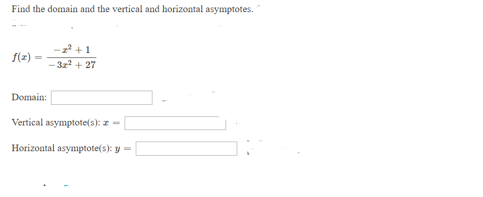Find the domain and the vertical and horizontal asymptotes
-2 1
f(x)
- 3x2 + 27
Domain
Vertical asymptote(s): æ
=
Horizontal asymptote(s): y =
