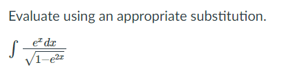 Evaluate using an appropriate substitution.
e dx
V1-e2z
