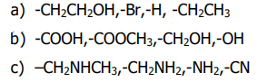 a) -CH2CH2OH,-Br,-H, -CH2CH3
b) -СООН,-СООCНЗ,-СH2ОH,-ОН
с) -СH-NHCH3,-CH-NHz,-NH2,-CN
