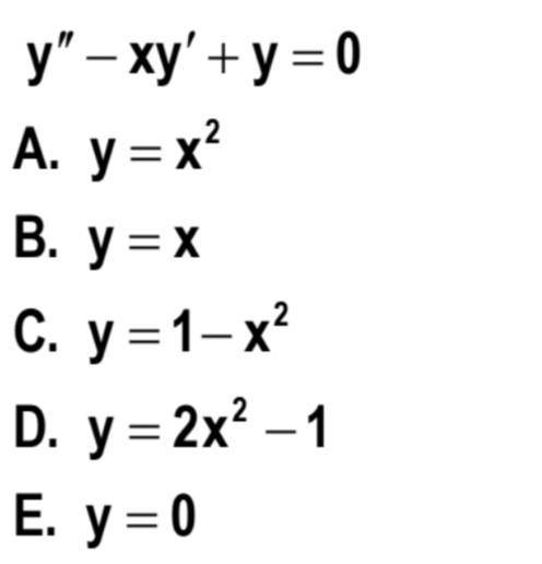 у"- ху'+ у 30
A. y = x²
В. у %3 х
С. у %3D1-х?
D. y = 2x? – 1
Е. у %3D0

