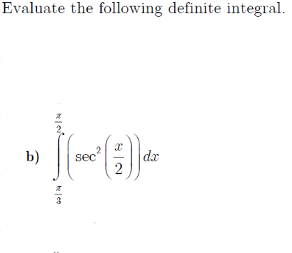 Evaluate the following definite integral.
元
2.
b)
sec
dx
2
3
