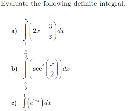 Evaluate the following definite integral.
4
a)
3
2x +2 |dx
2.
b)
sec
dx
2
元
3
c) [(c*) dr
