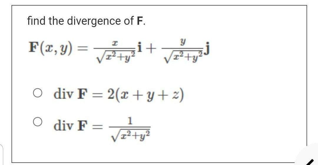 find the divergence of F.
I
Y
F(x, y) = √²2²77²¹ + √2²+7²
O div F = 2(x+y+z)
div F =
1
1²+y²
