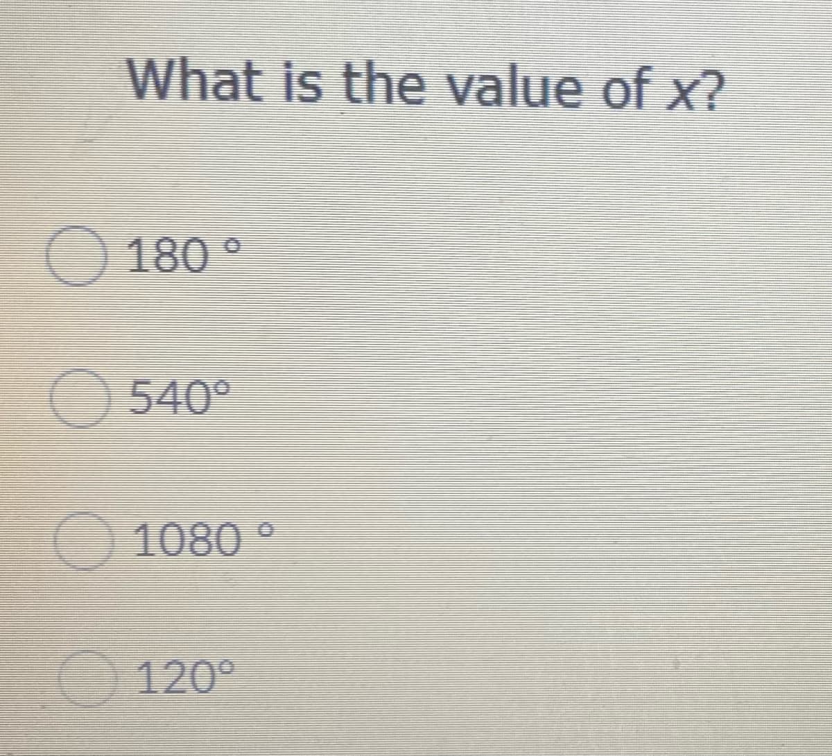 What is the value of x?
O 180 °
O 540°
O 1080 °
120°
