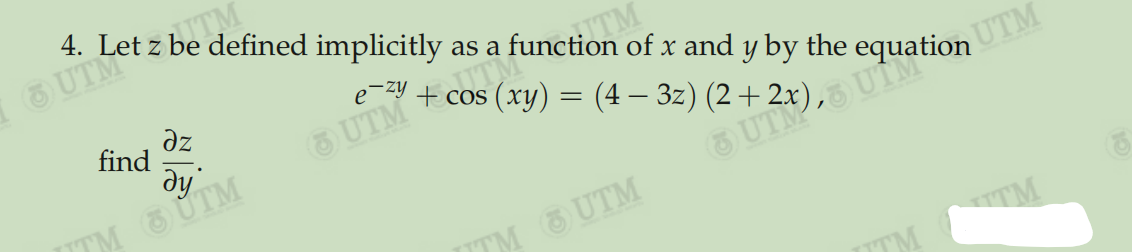 4. Let z
defined implicitly as a
UTM
of x and y by the
cos (xy) = (4 – 3z) (2+:
e-zy
az
find
ду
UTM TM
UTM
TM UTM
7TM UTM
ITM TM

