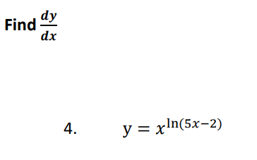 Find
dy
dx
4.
y = xln(5x-2)