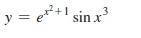 y = e*+l sin x3
