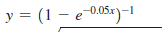 y = (1 – e 005x)–1
