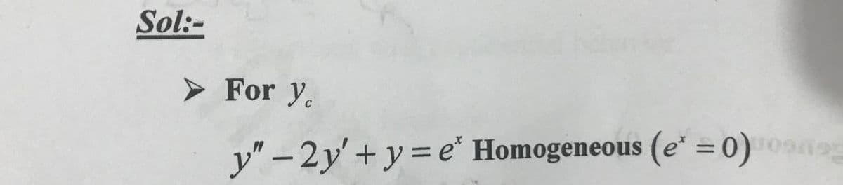 Sol:-
➤For y.
y" - 2y'+y=e¹ Homogeneous (e* = 0) 0949