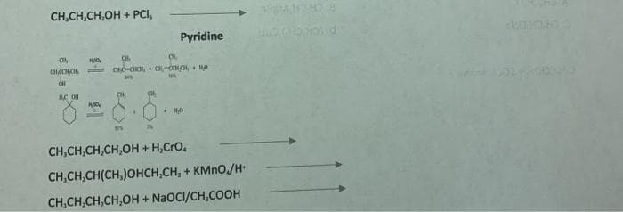 CH,CH,CH,OH + PCI,
Pyridine
CH,CH,CH,CH,OH + H,Cro,
CH,CH,CH(CH,)OHCH,CH, + KMNO/H
CH,CH,CH,CH,OH + NAOCI/CH,COOH
