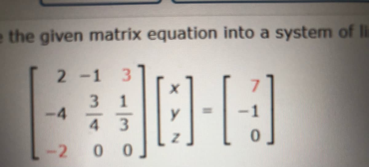 e the given matrix equation into a system of Ili
2 -1
3.
3 1
-4
4 3
y
2 00

