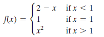 2 - x ifx < 1
f(x) =
1
if x = 1
if x >1
