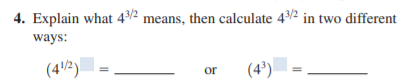 4. Explain what 4/2 means, then calculate 4/2 in two different
ways:
(4/2)
(4³)
or

