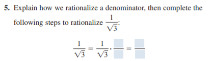 5. Explain how we rationalize a denominator, then complete the
following steps to rationalize
V3
