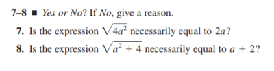 7-8 - Yes or No? If No, give a reason.
7. Is the expression V4a² necessarily equal to 2a?
8. Is the expression Va² + 4 necessarily equal to a + 2?
