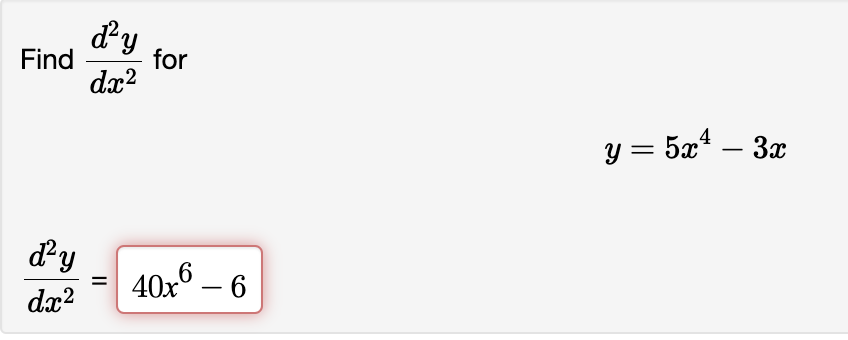 Find
d'y
dx²
ď²y
for
dx²
=
40x6 - 6
y = 5x²-3x