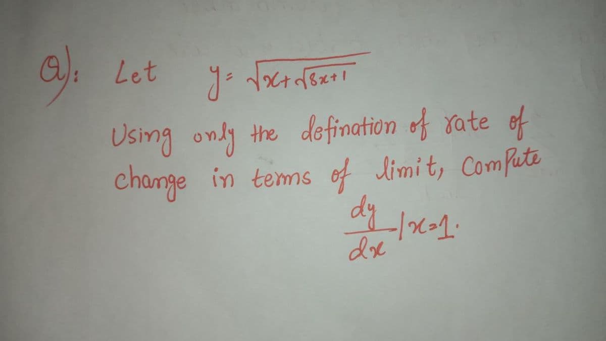a):
Let
Using only the defination of rate of
change in tems of limi t, Comfute
dre
