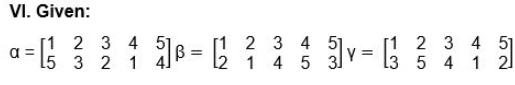 VI. Given:
2 3 4
[1
a =
15 3 2 1
18 =
2 3 4 51
l2 1 4 5 3]
[1 2 3 4 51
V =
l3 5 4 1 2
